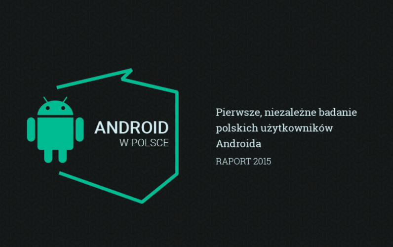 Raport „Android w Polsce 2015” dostarcza szereg informacji na temat najpopularniejszego systemu operacyjnego