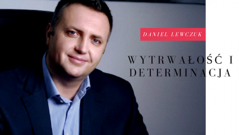 Daniel Lewczuk: wytrwałość i determinacja