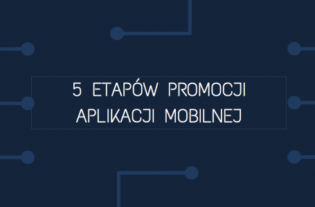 5 etapów promocji aplikacji mobilnej