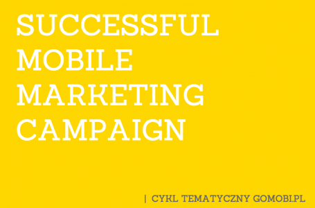 Rozpoczynamy cykl tematyczny pt. “Successful mobile marketing campaign”