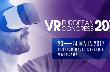 European VR Congress 2017,  23-24 maja, Warszawa