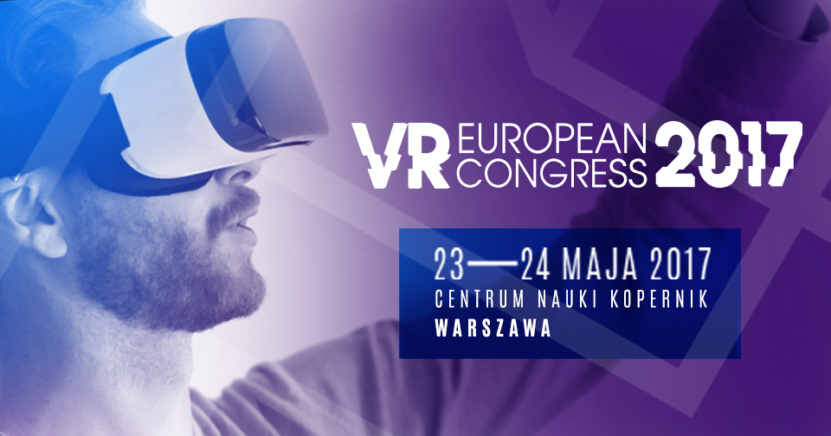 European VR Congress 2017,  23-24 maja, Warszawa