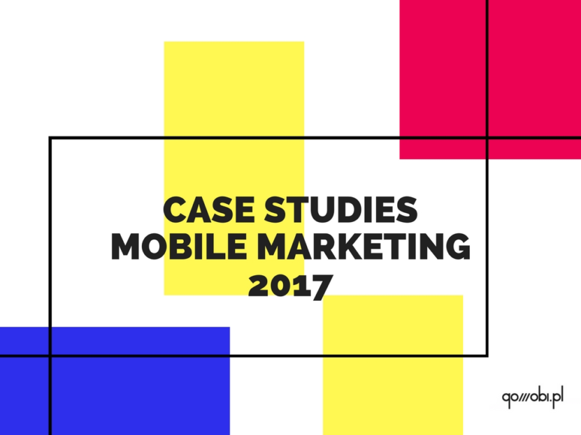 Case studies mobile marketing 2017