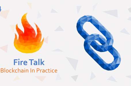 Fire Talk – Blockchain In Practice