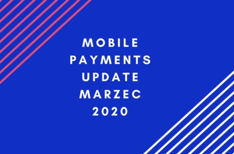 Mobile payments update marzec 2020. Czas przejmowania fintechów