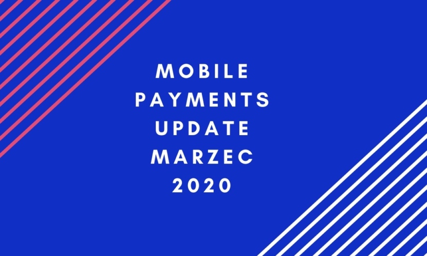 Mobile payments update marzec 2020. Czas przejmowania fintechów