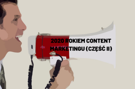 2020 rokiem content marketingu (część II)