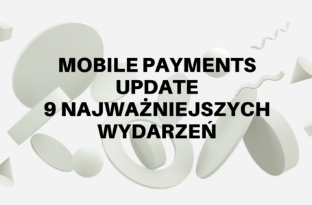 Mobile payments update – 9 najważniejszych wydarzeń