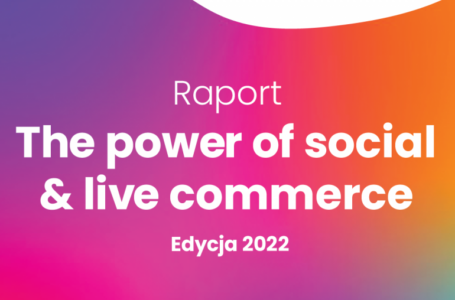 Pobierz raport “The power of social & live commerce” edycja 2022
